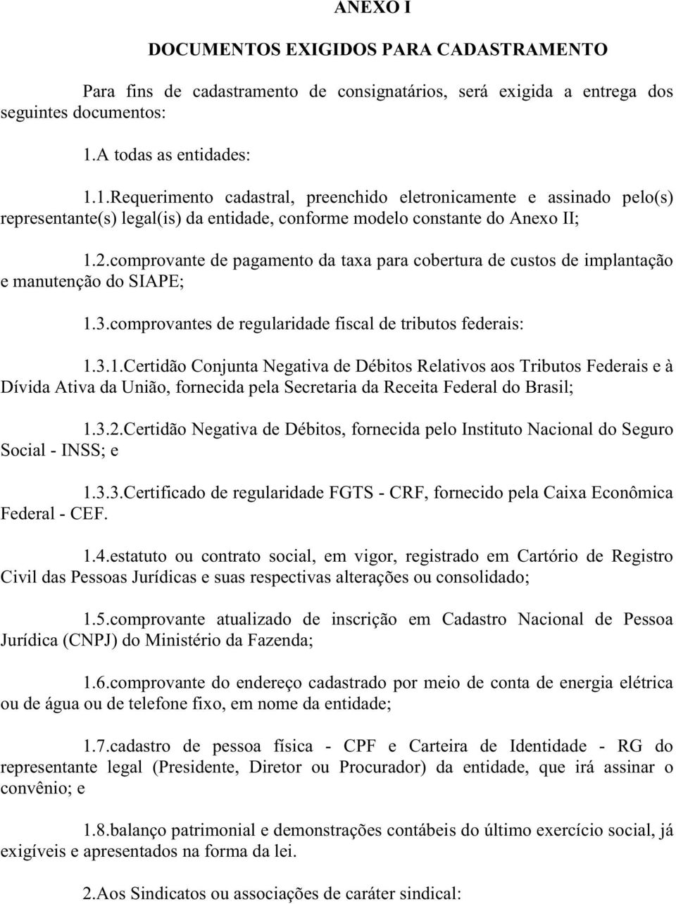 comprovante de pagamento da taxa para cobertura de custos de implantação e manutenção do SIAPE; 1.