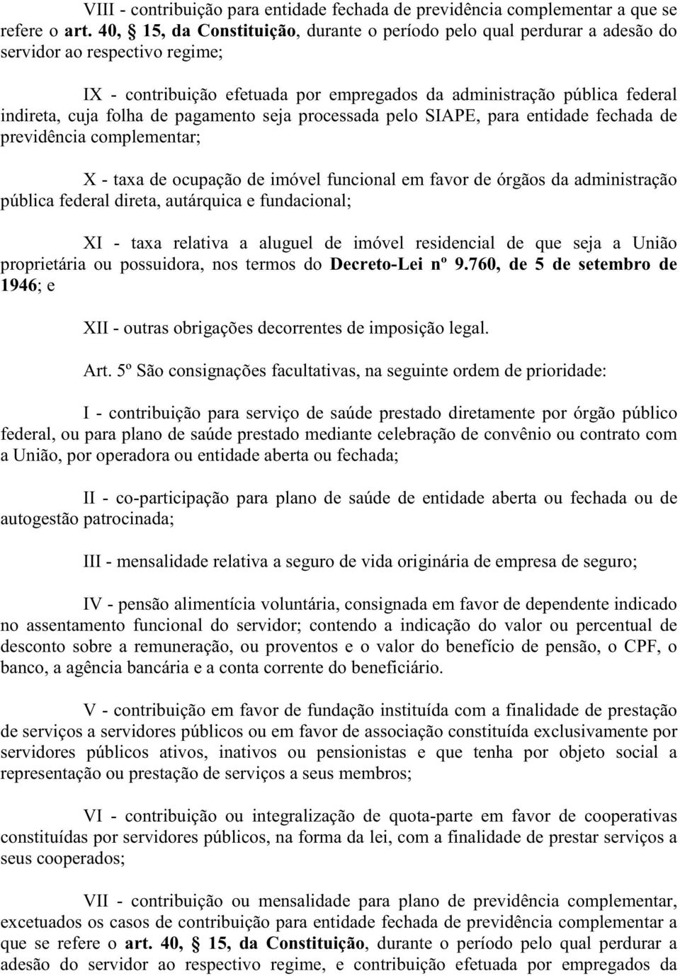 folha de pagamento seja processada pelo SIAPE, para entidade fechada de previdência complementar; X - taxa de ocupação de imóvel funcional em favor de órgãos da administração pública federal direta,