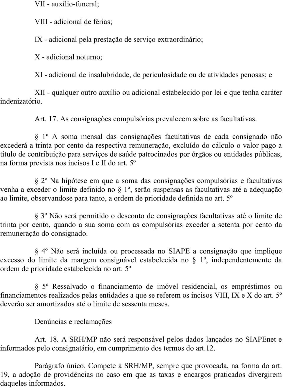 1º A soma mensal das consignações facultativas de cada consignado não excederá a trinta por cento da respectiva remuneração, excluído do cálculo o valor pago a título de contribuição para serviços de