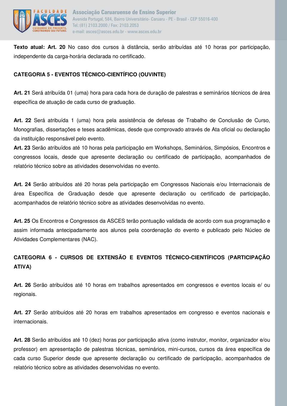 21 Será atribuída 01 (uma) hora para cada hora de duração de palestras e seminários técnicos de área específica de atuação de cada curso de graduação. Art.