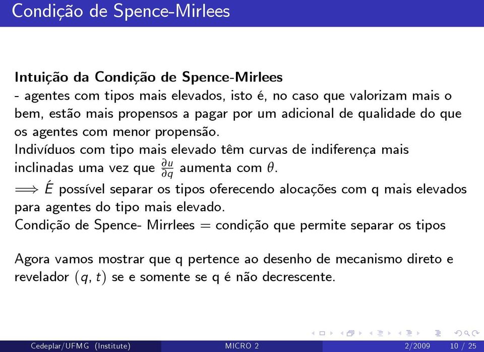 =) É possível separar os tipos oferecendo alocações com q mais elevados para agentes do tipo mais elevado.