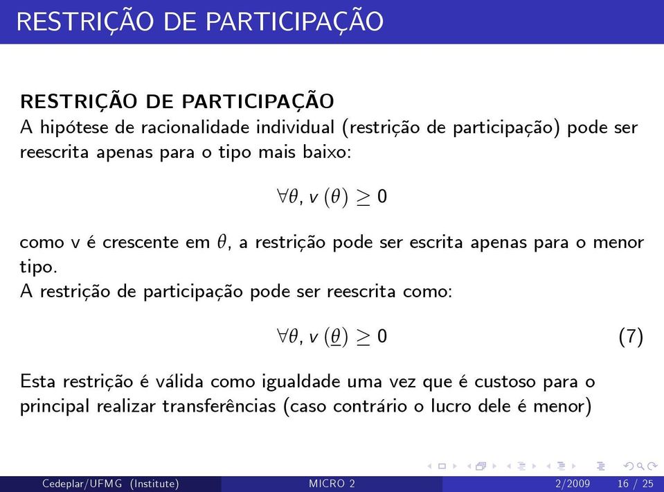 tipo. A restrição de participação pode ser reescrita como: 8θ, v (θ) 0 (7) Esta restrição é válida como igualdade uma vez que é