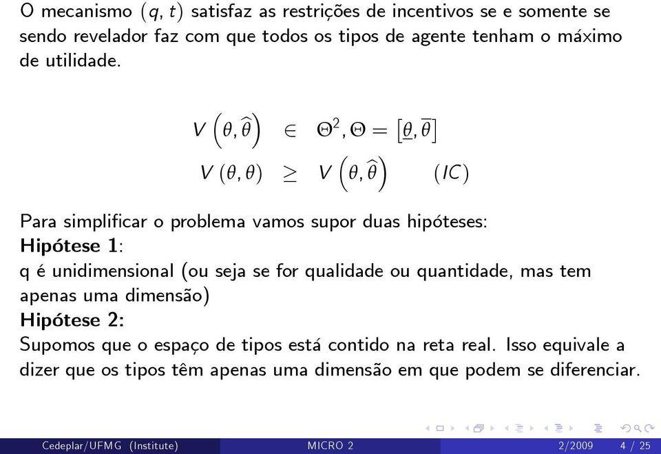 V θ, bθ 2 Θ 2, Θ = θ, θ V (θ, θ) V θ, bθ (IC ) Para simpli car o problema vamos supor duas hipóteses: Hipótese 1: q é unidimensional (ou