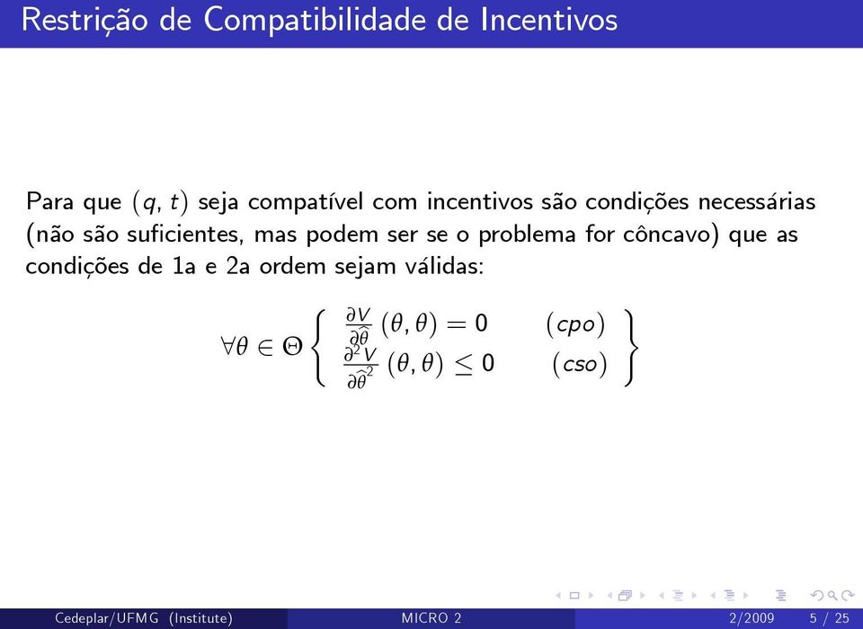 problema for côncavo) que as condições de 1a e 2a ordem sejam válidas: ( V (θ, θ)