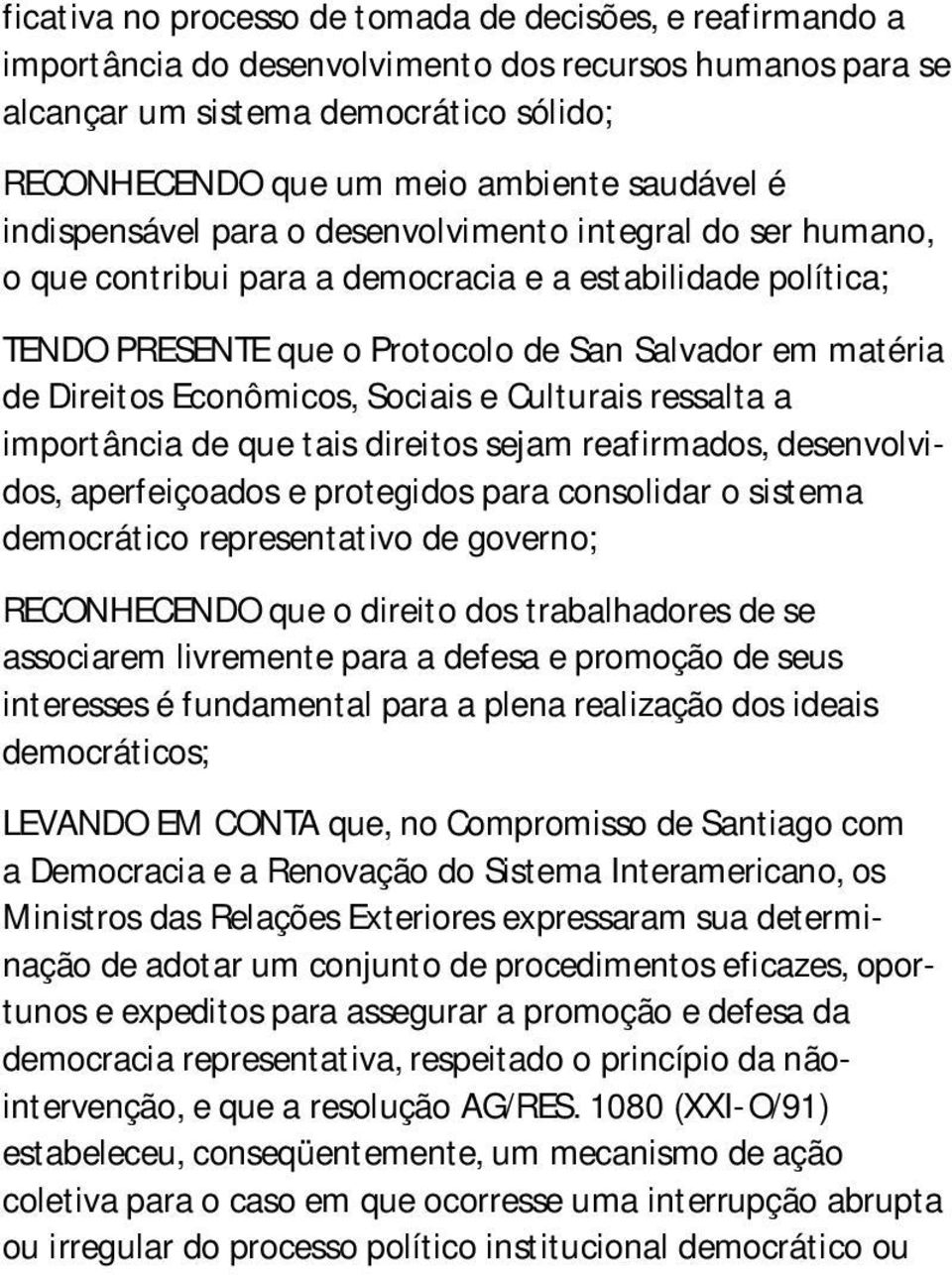 Direitos Econômicos, Sociais e Culturais ressalta a importância de que tais direitos sejam reafirmados, desenvolvidos, aperfeiçoados e protegidos para consolidar o sistema democrático representativo