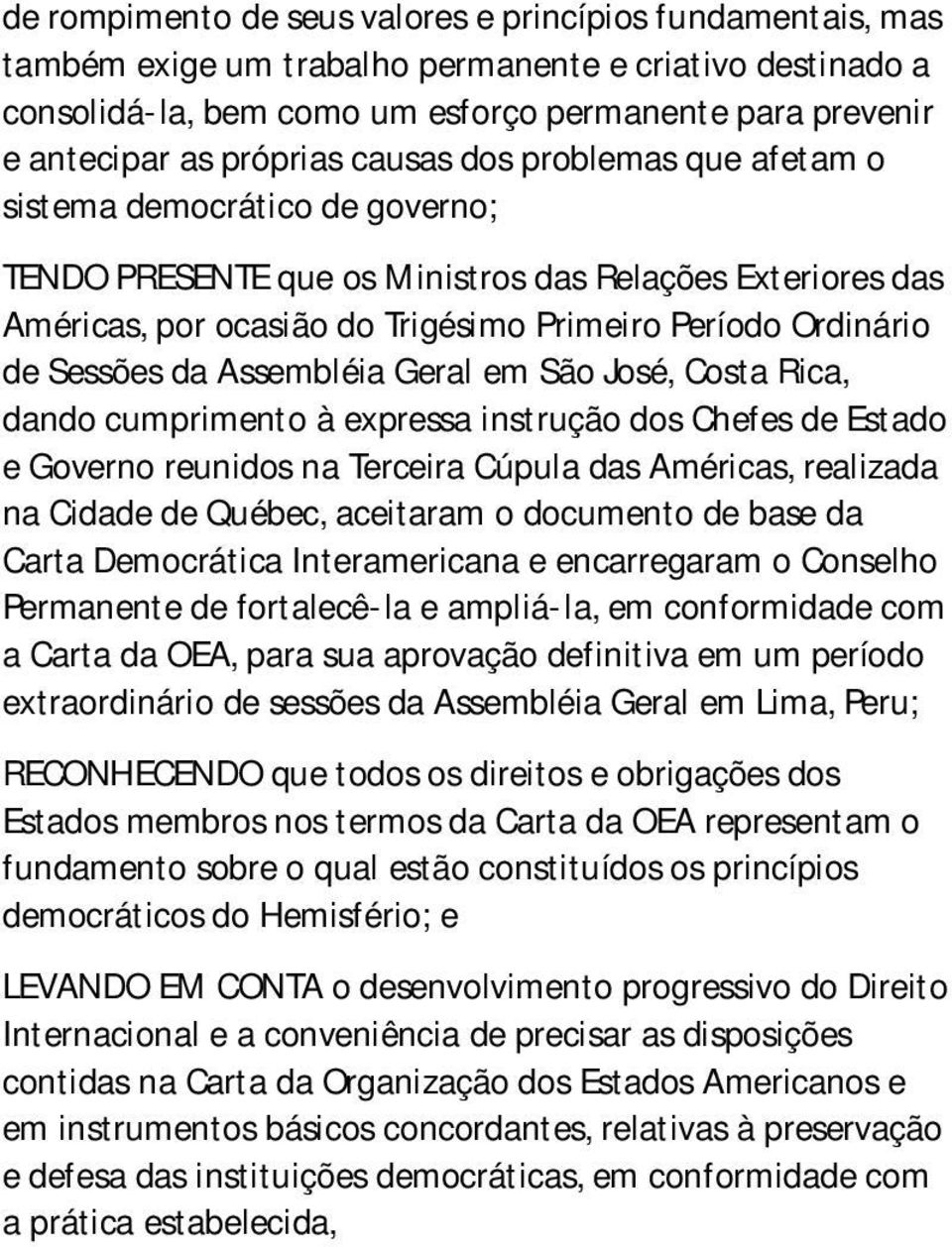 Sessões da Assembléia Geral em São José, Costa Rica, dando cumprimento à expressa instrução dos Chefes de Estado e Governo reunidos na Terceira Cúpula das Américas, realizada na Cidade de Québec,