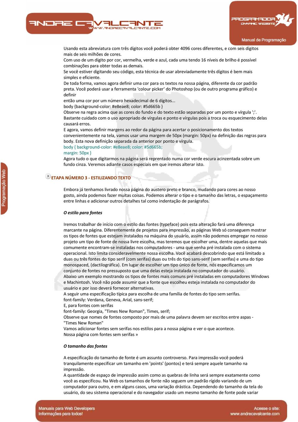 Se você estiver digitando seu código, esta técnica de usar abreviadamente três dígitos é bem mais simples e eficiente.