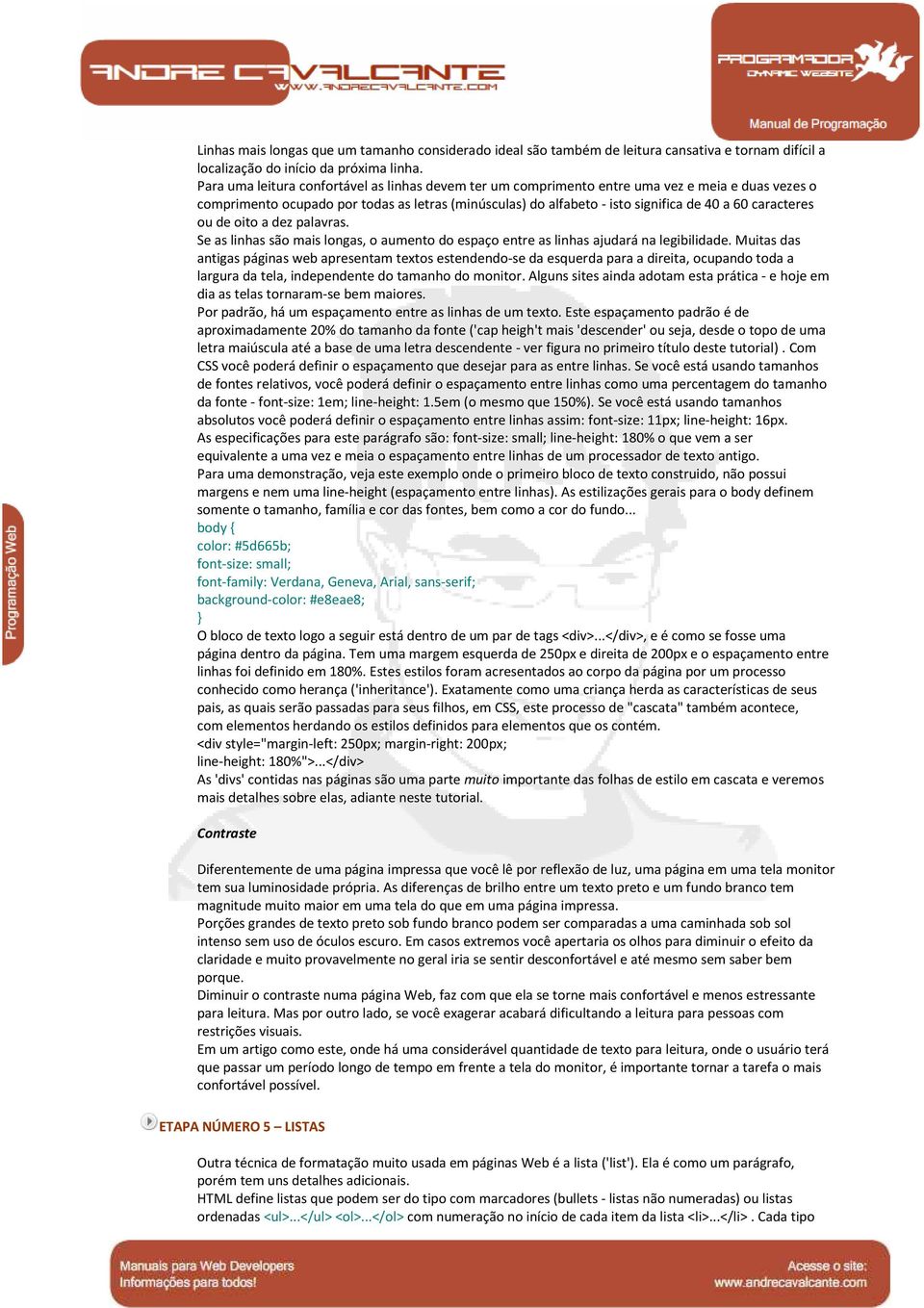 caracteres ou de oito a dez palavras. Se as linhas são mais longas, o aumento do espaço entre as linhas ajudará na legibilidade.