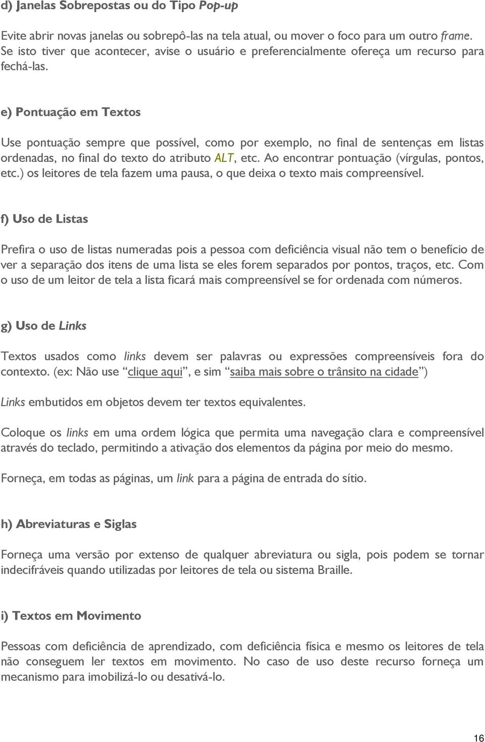 e) Pontuação em Textos Use pontuação sempre que possível, como por exemplo, no final de sentenças em listas ordenadas, no final do texto do atributo ALT, etc.