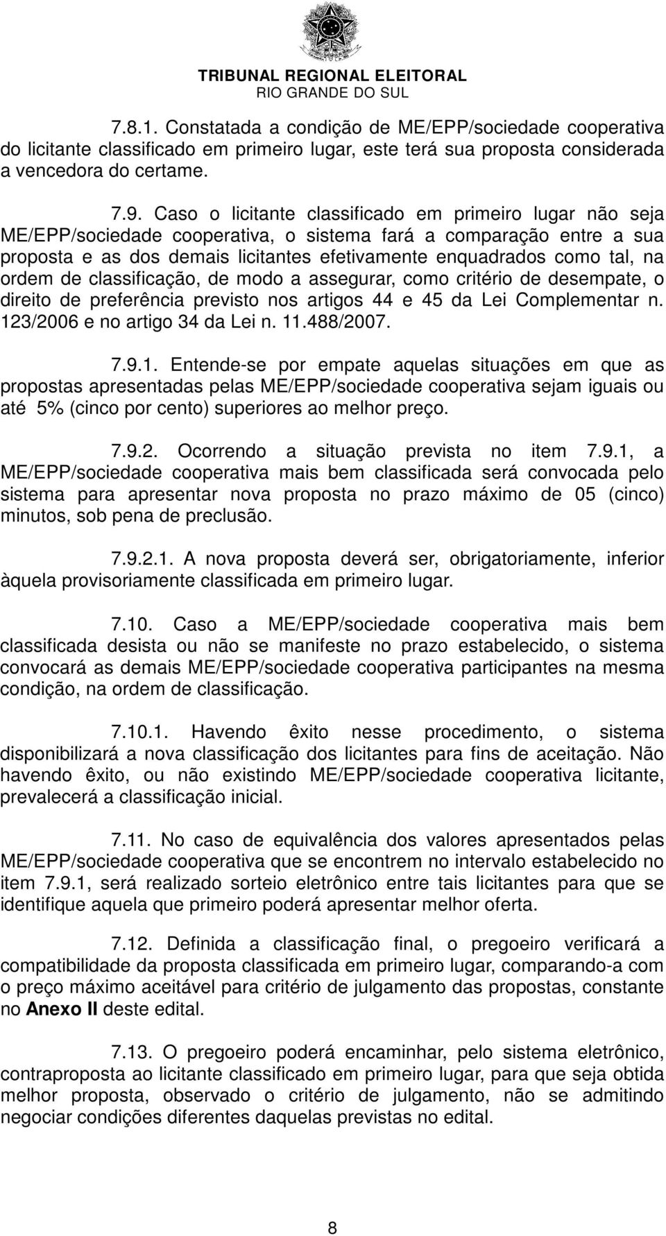 na ordem de classificação, de modo a assegurar, como critério de desempate, o direito de preferência previsto nos artigos 44 e 45 da Lei Complementar n. 123/2006 e no artigo 34 da Lei n. 11.488/2007.