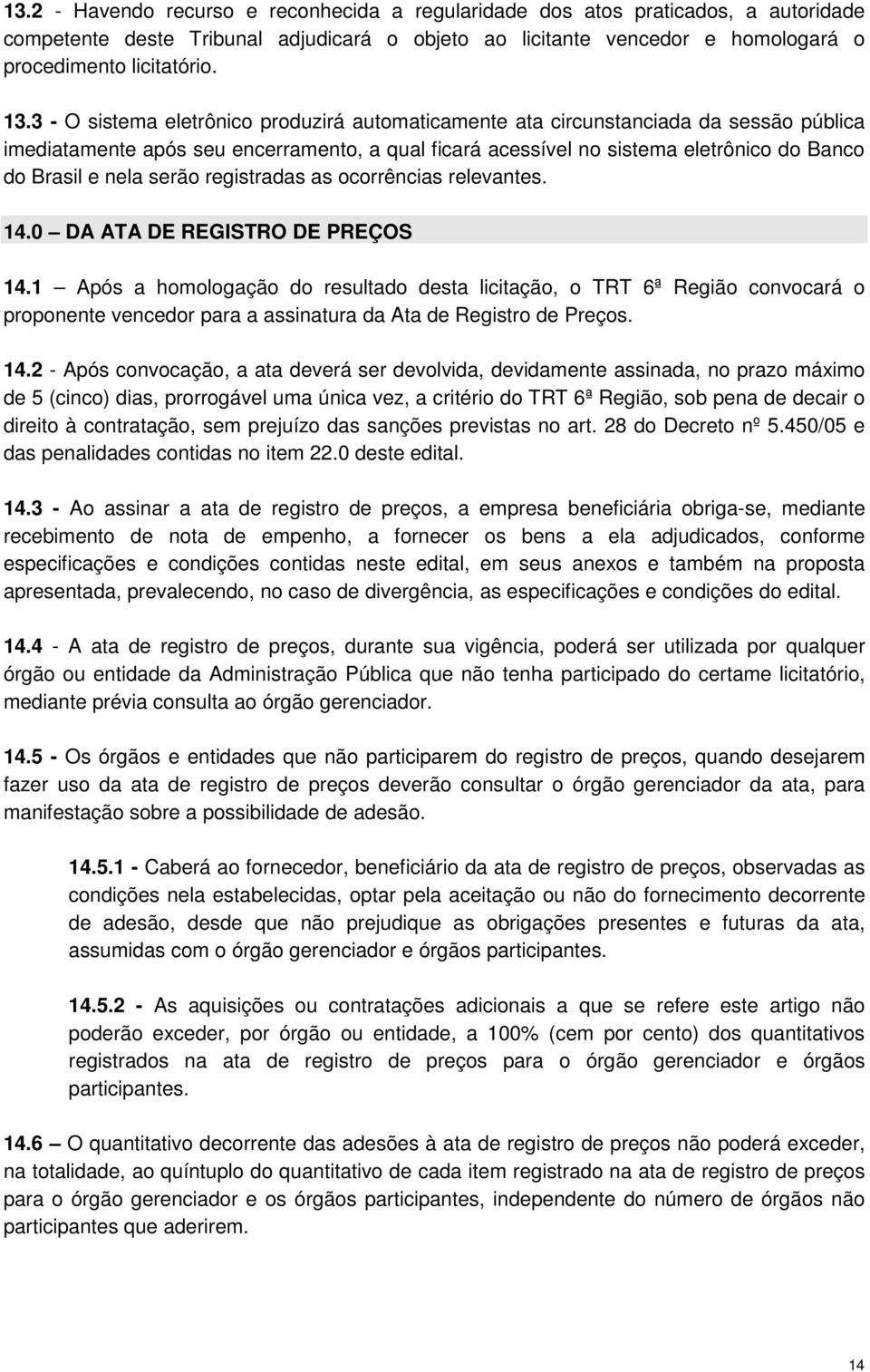 serão registradas as ocorrências relevantes. 14.0 DA ATA DE REGISTRO DE PREÇOS 14.