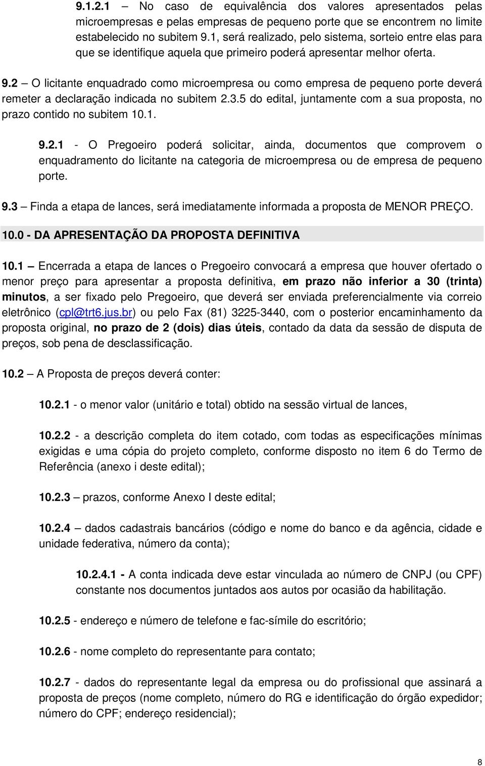 2 O licitante enquadrado como microempresa ou como empresa de pequeno porte deverá remeter a declaração indicada no subitem 2.3.