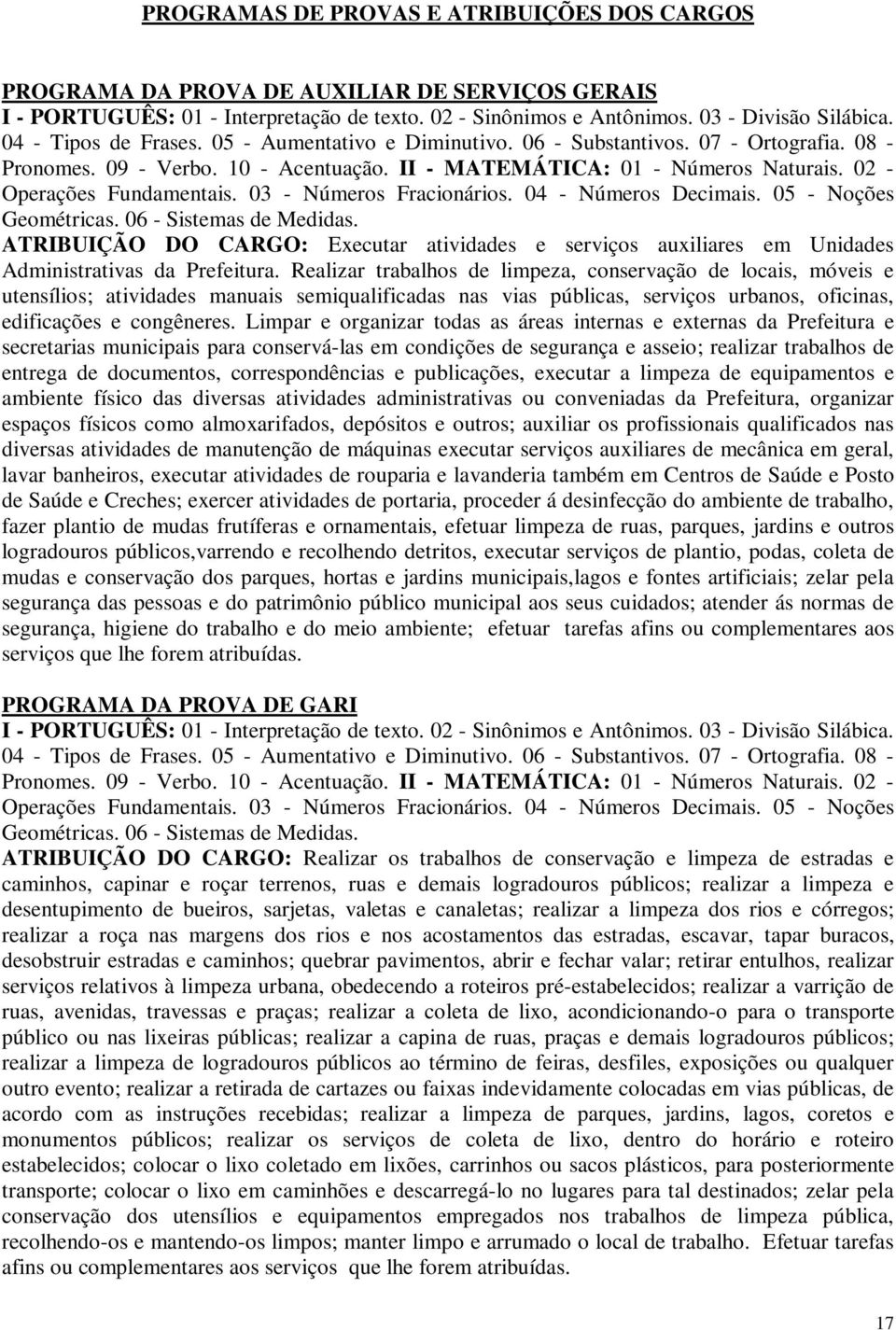 03 - Números Fracionários. 04 - Números Decimais. 05 - Noções Geométricas. 06 - Sistemas de Medidas.