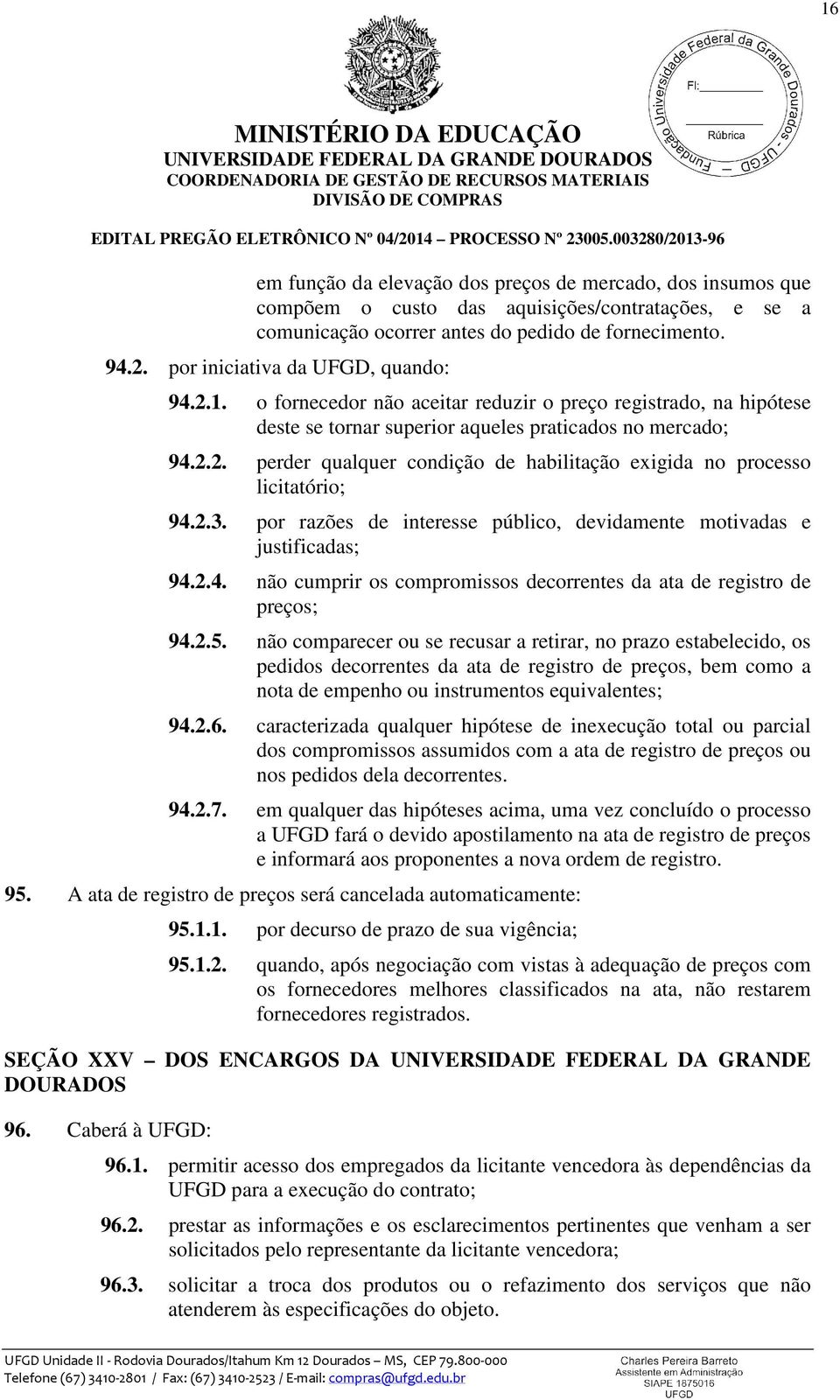 2.3. por razões de interesse público, devidamente motivadas e justificadas; 94.2.4. não cumprir os compromissos decorrentes da ata de registro de preços; 94.2.5.