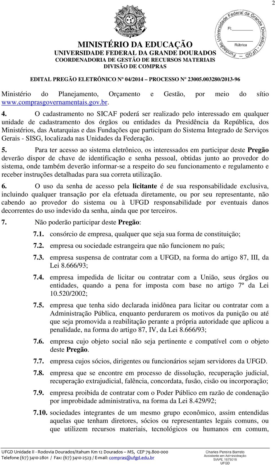 Fundações que participam do Sistema Integrado de Serviços Gerais - SISG, localizada nas Unidades da Federação. 5.