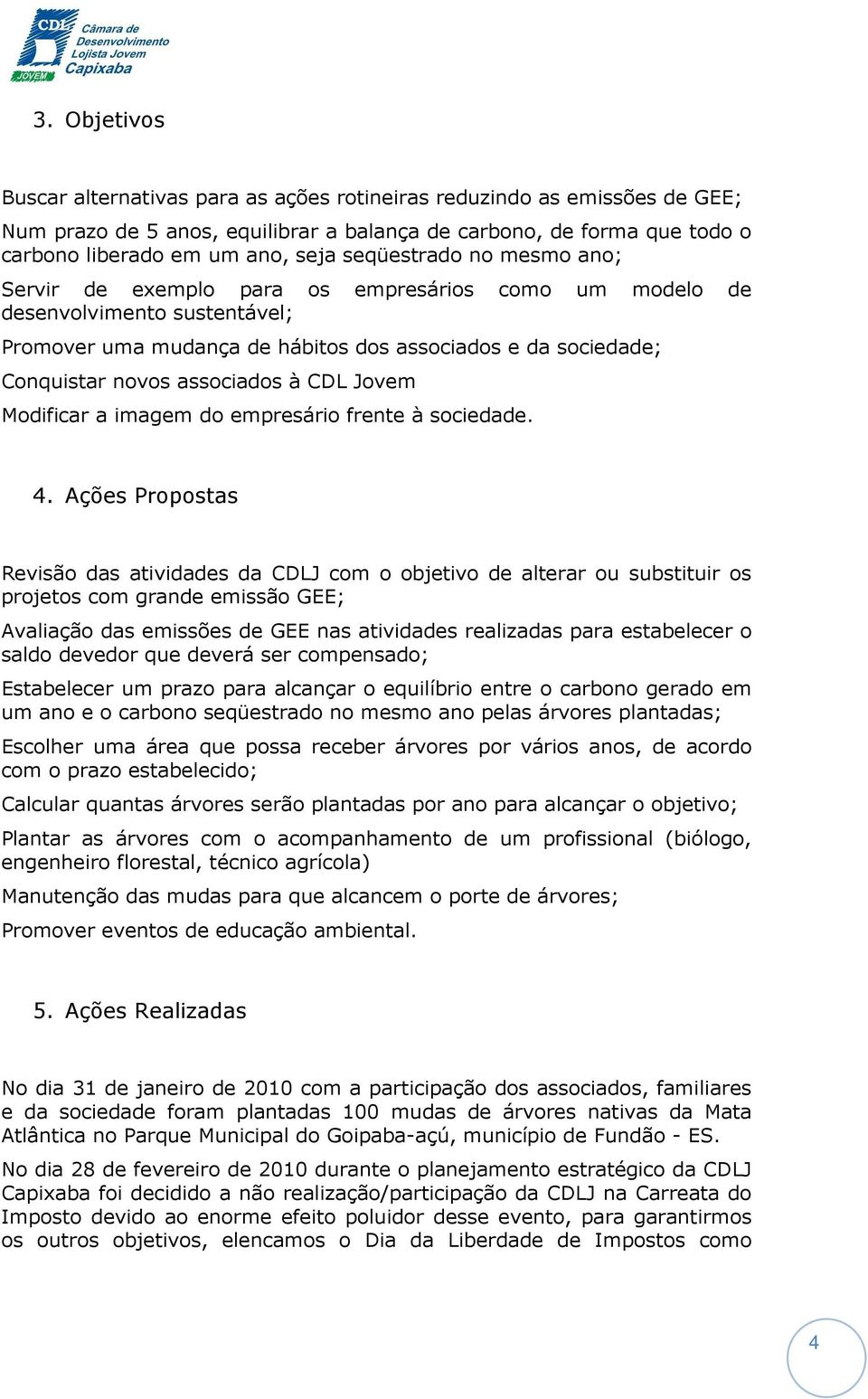 associados à CDL Jovem Modificar a imagem do empresário frente à sociedade. 4.