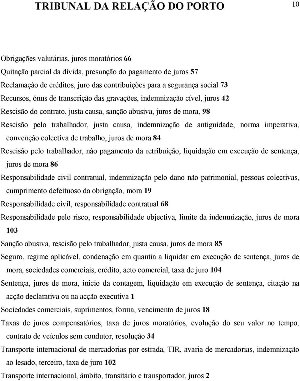 causa, indemnização de antiguidade, norma imperativa, convenção colectiva de trabalho, juros de mora 84 Rescisão pelo trabalhador, não pagamento da retribuição, liquidação em execução de sentença,