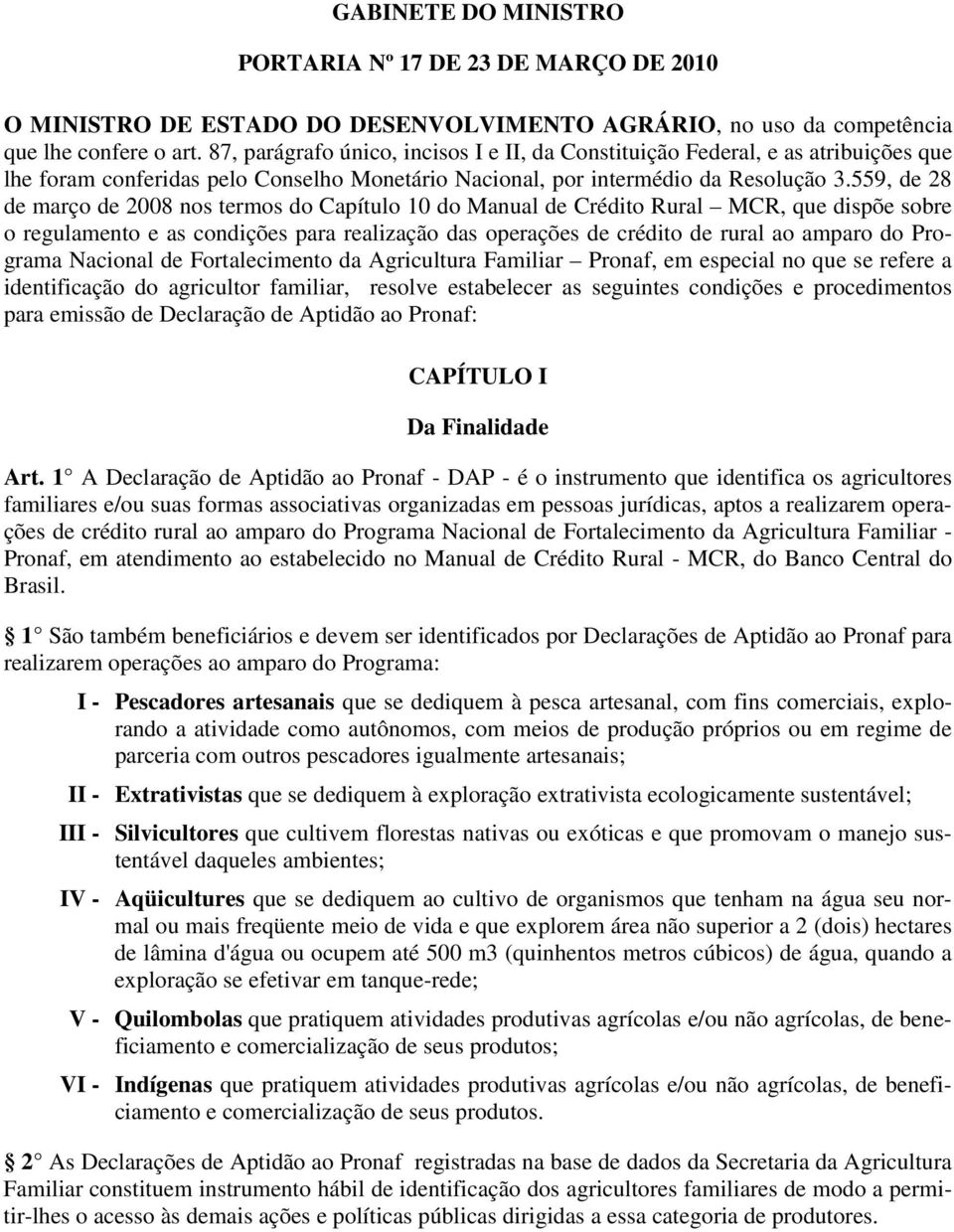 559, de 28 de março de 2008 nos termos do Capítulo 10 do Manual de Crédito Rural MCR, que dispõe sobre o regulamento e as condições para realização das operações de crédito de rural ao amparo do