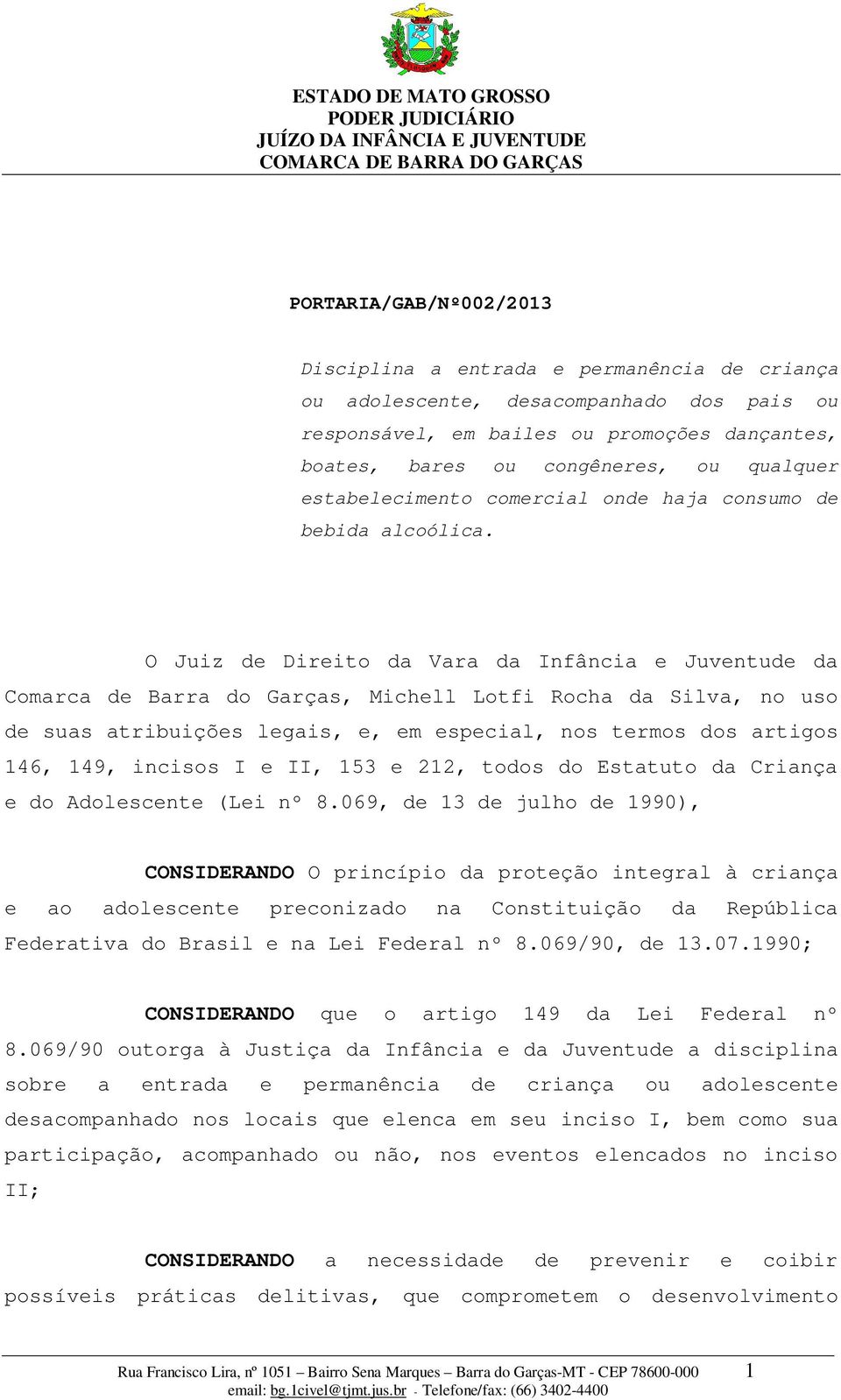 O Juiz de Direito da Vara da Infância e Juventude da Comarca de Barra do Garças, Michell Lotfi Rocha da Silva, no uso de suas atribuições legais, e, em especial, nos termos dos artigos 146, 149,