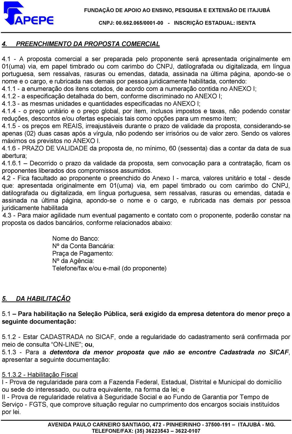 sem ressalvas, rasuras ou emendas, datada, assinada na última página, apondo-se o nome e o cargo, e rubricada nas demais por pessoa juridicamente habilitada, contendo: 4.1.