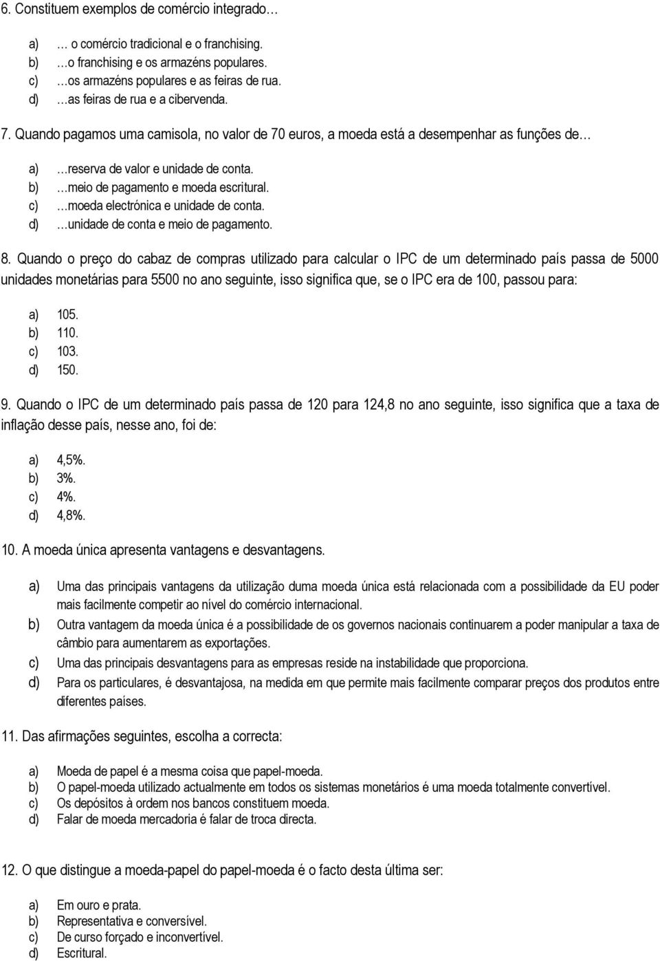 b) meio de pagamento e moeda escritural. c) moeda electrónica e unidade de conta. d) unidade de conta e meio de pagamento. 8.