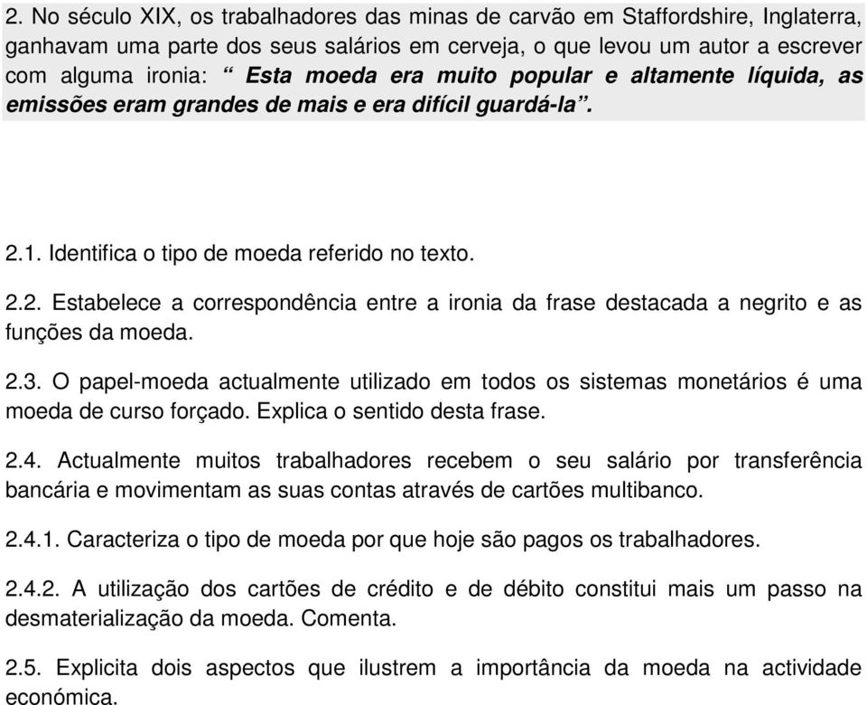 2.3. O papel-moeda actualmente utilizado em todos os sistemas monetários é uma moeda de curso forçado. Explica o sentido desta frase. 2.4.