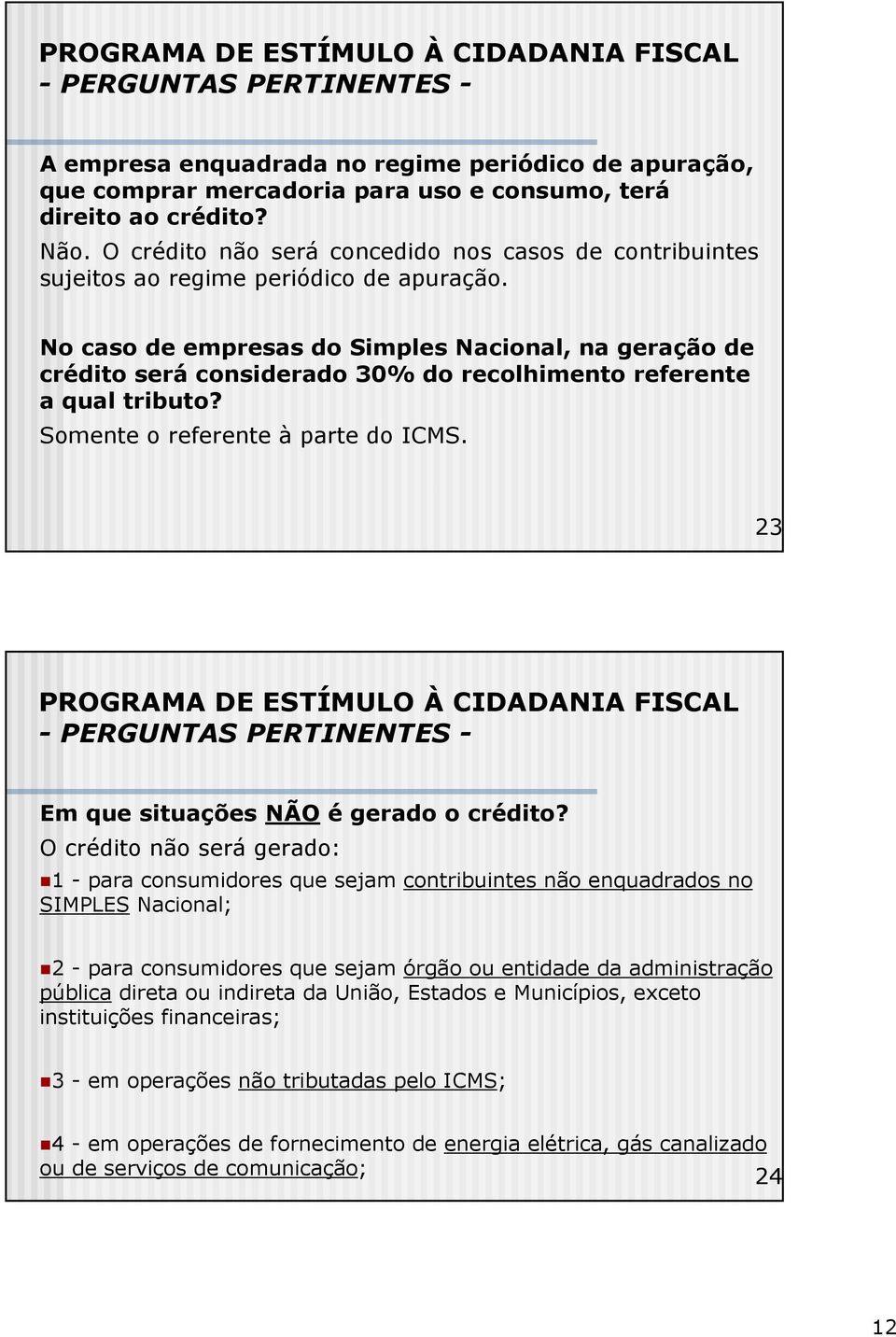 No caso de empresas do Simples Nacional, na geração de crédito será considerado 30% do recolhimento referente a qual tributo? Somente o referente à parte do ICMS.