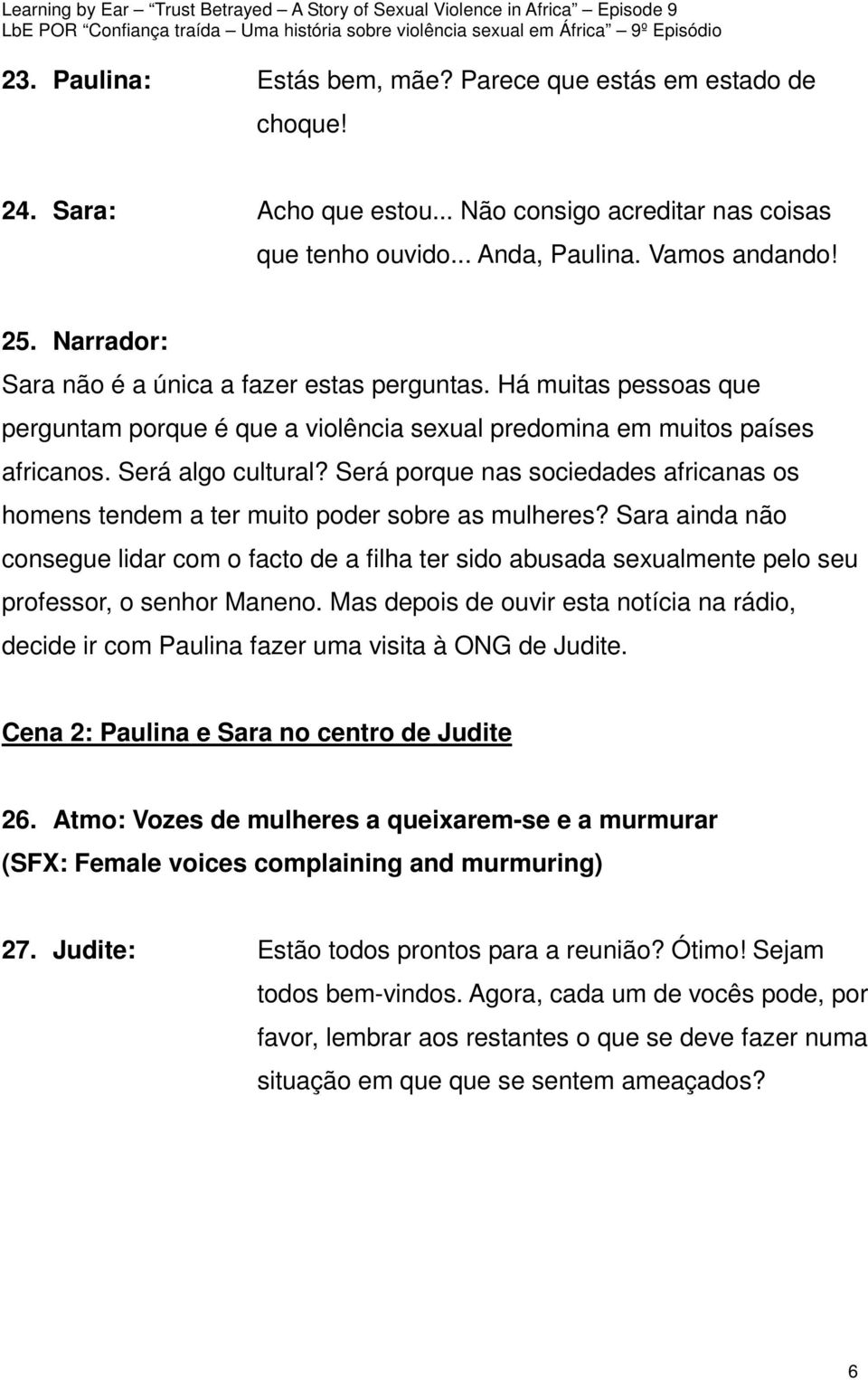 Será porque nas sociedades africanas os homens tendem a ter muito poder sobre as mulheres?