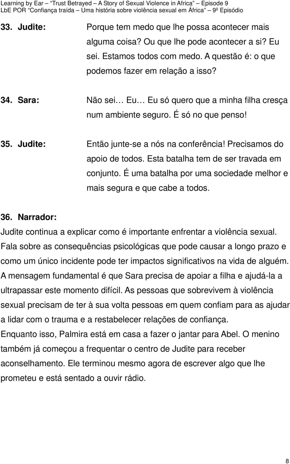 Esta batalha tem de ser travada em conjunto. É uma batalha por uma sociedade melhor e mais segura e que cabe a todos. 36.