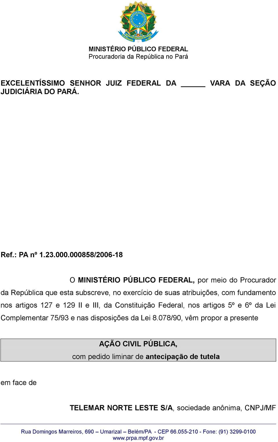 II e III, da Constituição Federal, nos artigos 5º e 6º da Lei Complementar 75/93 e nas disposições da Lei 8.