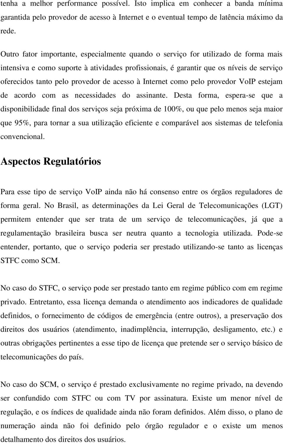 provedor de acesso à Internet como pelo provedor VoIP estejam de acordo com as necessidades do assinante.