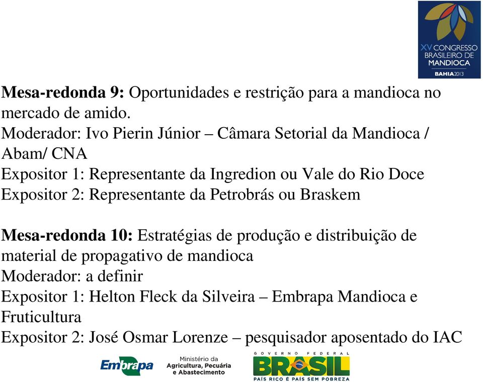 Doce Expositor 2: Representante da Petrobrás ou Braskem Mesa-redonda 10: Estratégias de produção e distribuição de material de