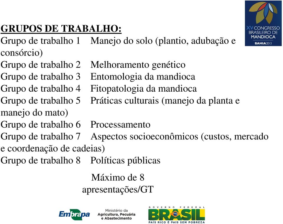 Práticas culturais (manejo da planta e manejo do mato) Grupo de trabalho 6 Processamento Grupo de trabalho 7 Aspectos