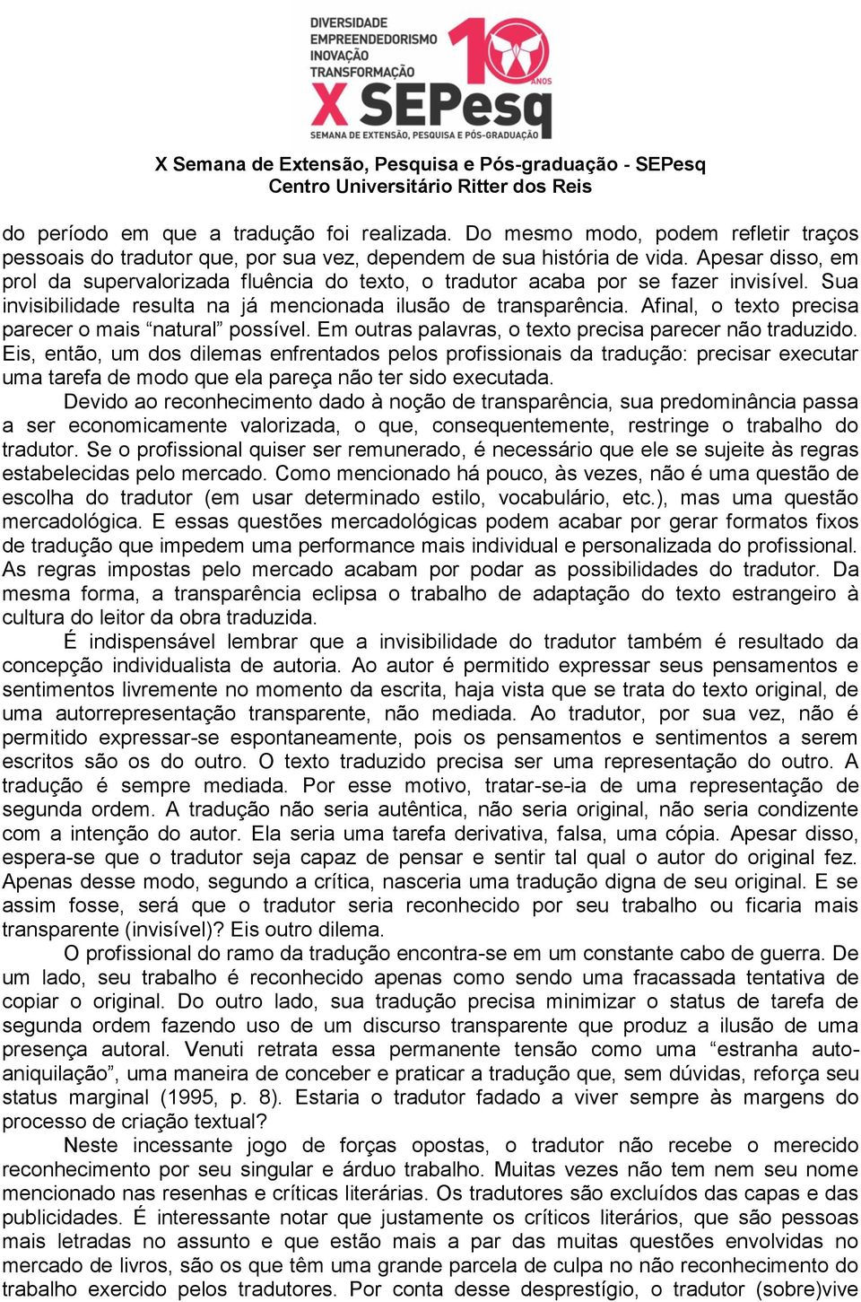 Afinal, o texto precisa parecer o mais natural possível. Em outras palavras, o texto precisa parecer não traduzido.