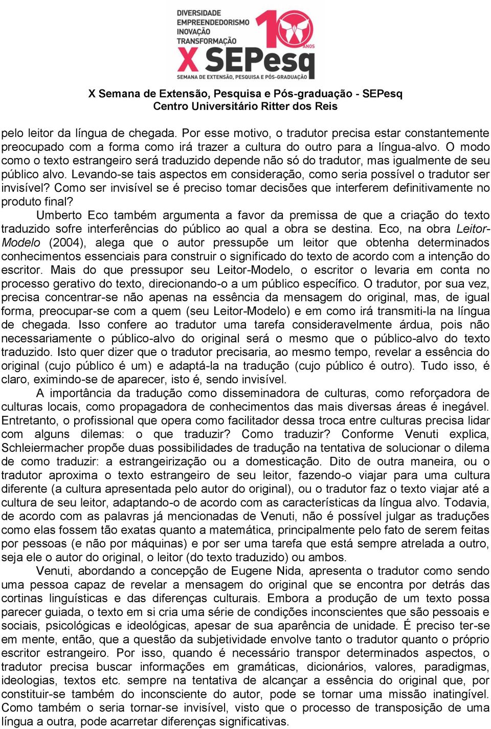 Como ser invisível se é preciso tomar decisões que interferem definitivamente no produto final?