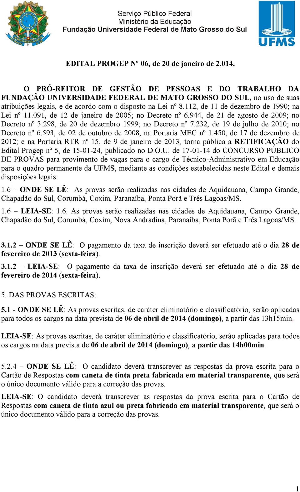 112, de 11 de dezembro de 1990; na Lei nº 11.091, de 12 de janeiro de 2005; no Decreto nº 6.944, de 21 de agosto de 2009; no Decreto nº 3.298, de 20 de dezembro 1999; no Decreto nº 7.