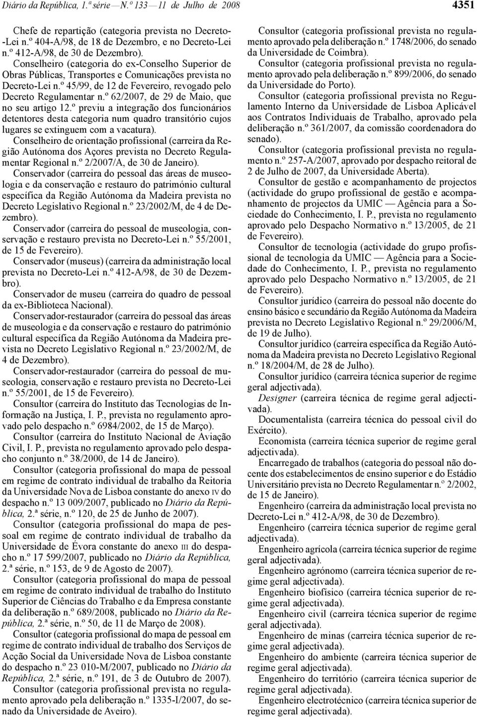 º 45/99, de 12 de Fevereiro, revogado pelo Decreto Regulamentar n.º 62/2007, de 29 de Maio, que no seu artigo 12.