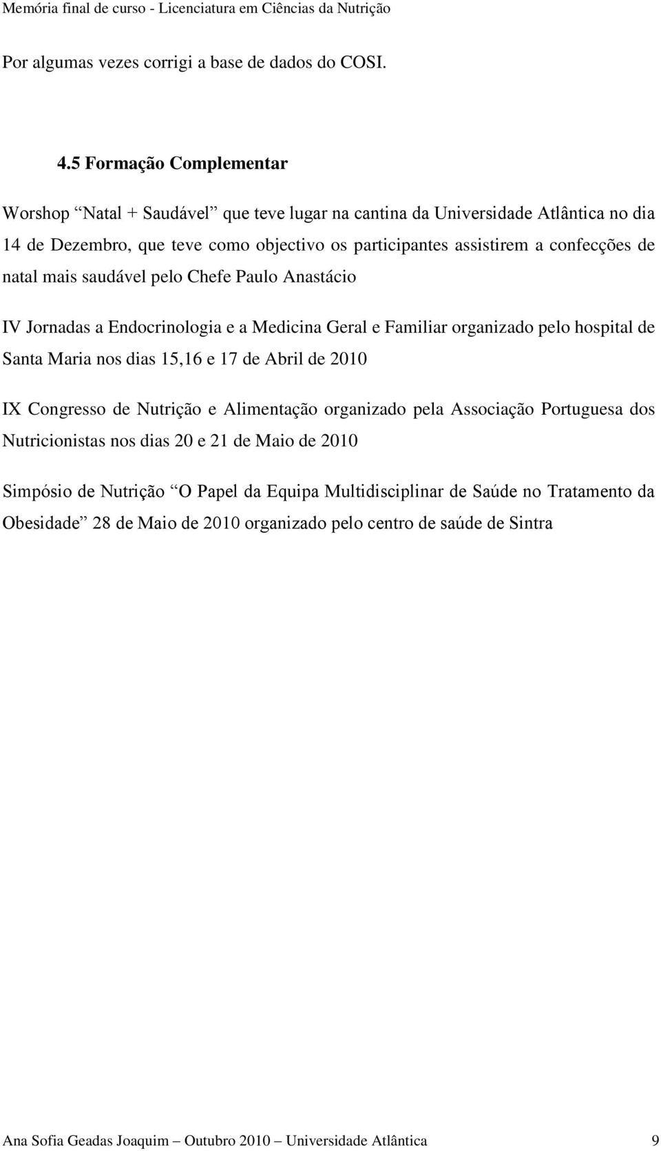 natal mais saudável pelo Chefe Paulo Anastácio IV Jornadas a Endocrinologia e a Medicina Geral e Familiar organizado pelo hospital de Santa Maria nos dias 15,16 e 17 de Abril de 2010 IX