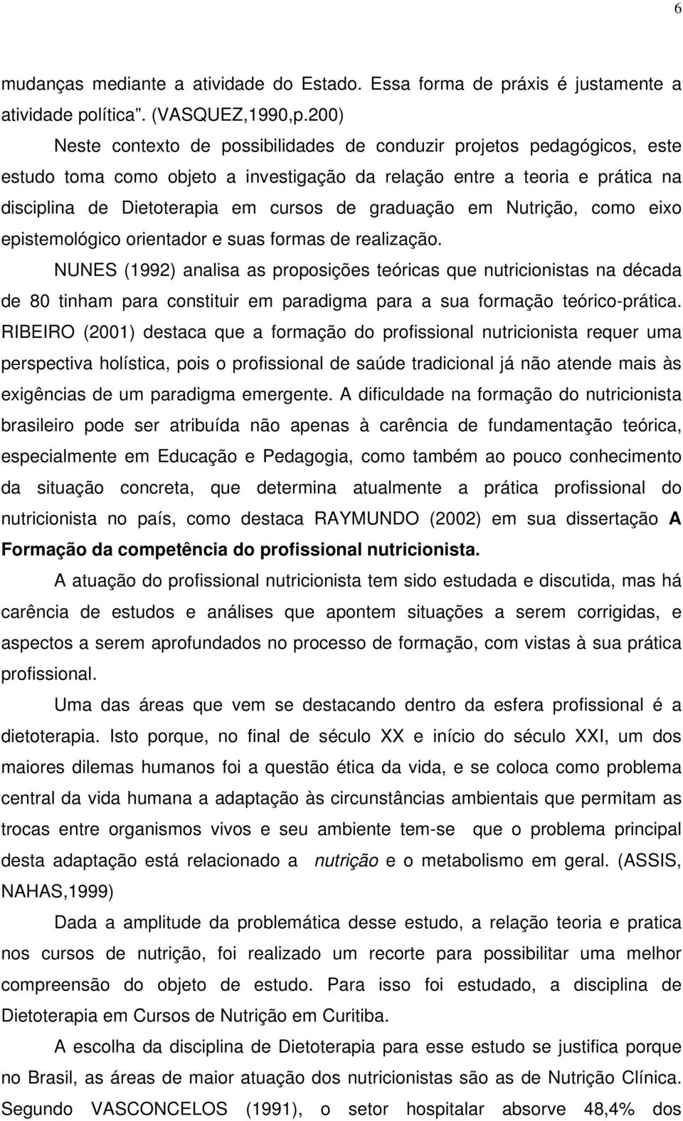 graduação em Nutrição, como eixo epistemológico orientador e suas formas de realização.