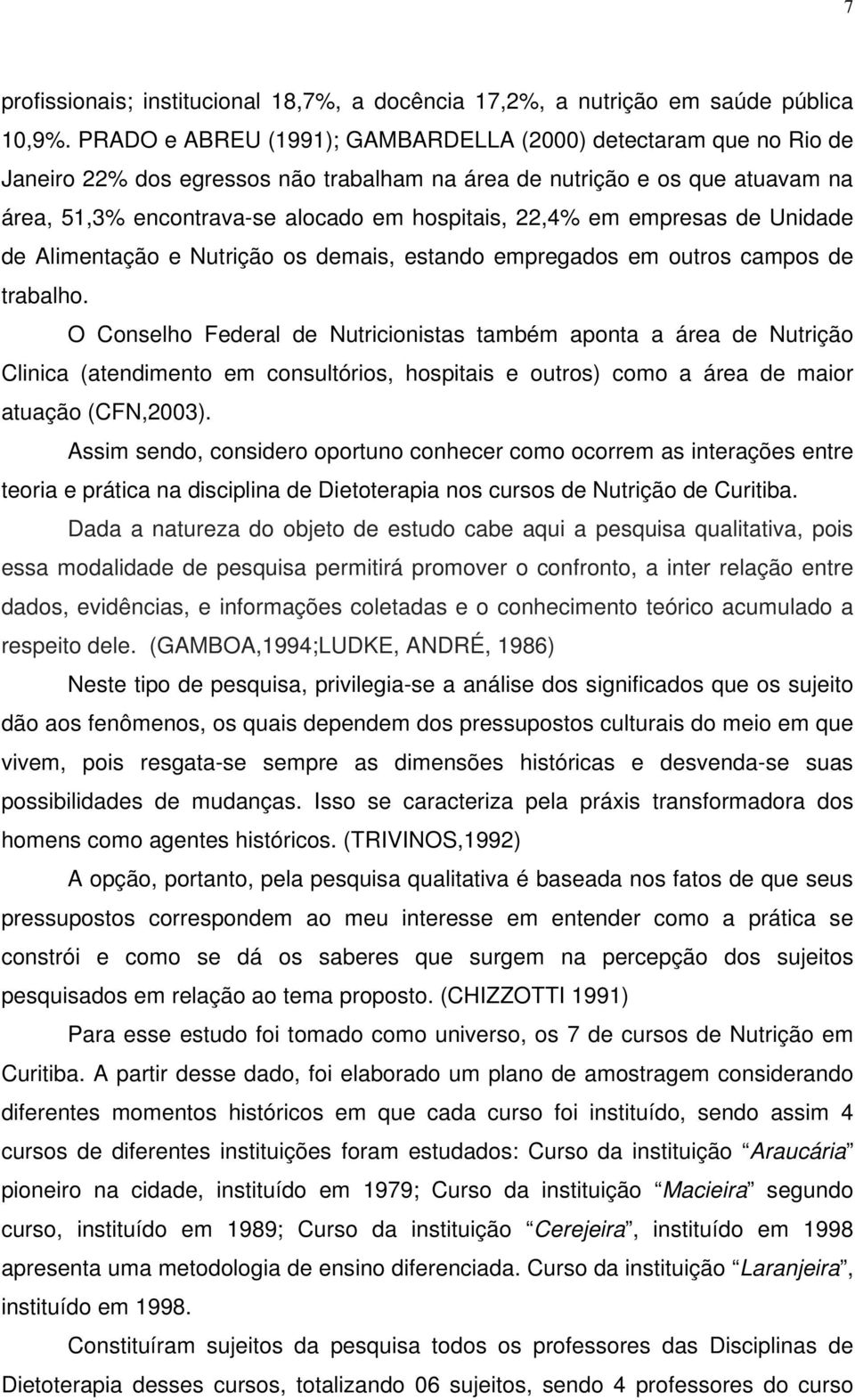 em empresas de Unidade de Alimentação e Nutrição os demais, estando empregados em outros campos de trabalho.