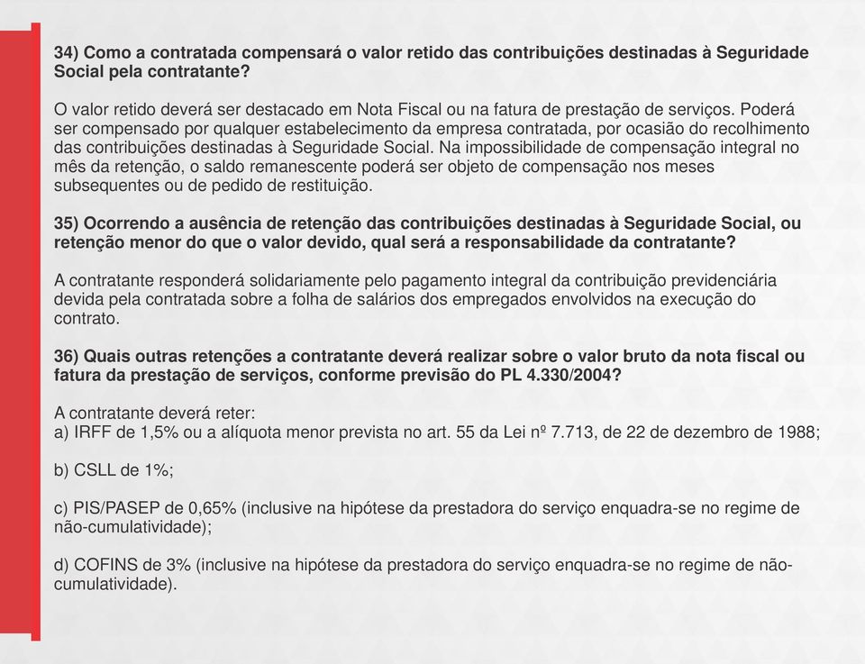 Poderá ser compensado por qualquer estabelecimento da empresa contratada, por ocasião do recolhimento das contribuições destinadas à Seguridade Social.