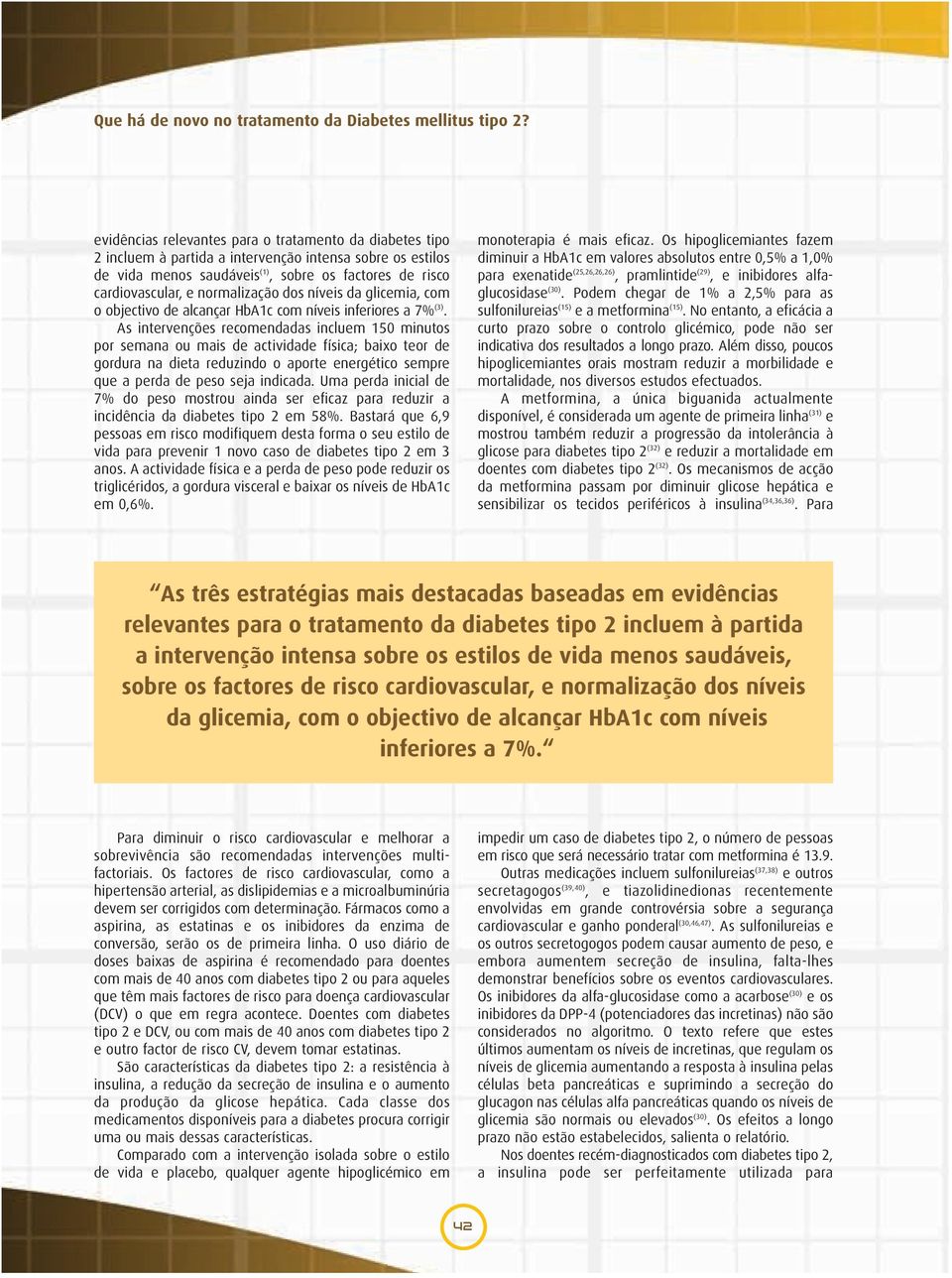 normalização dos níveis da glicemia, com o objectivo de alcançar HbA1c com níveis inferiores a 7% (3).