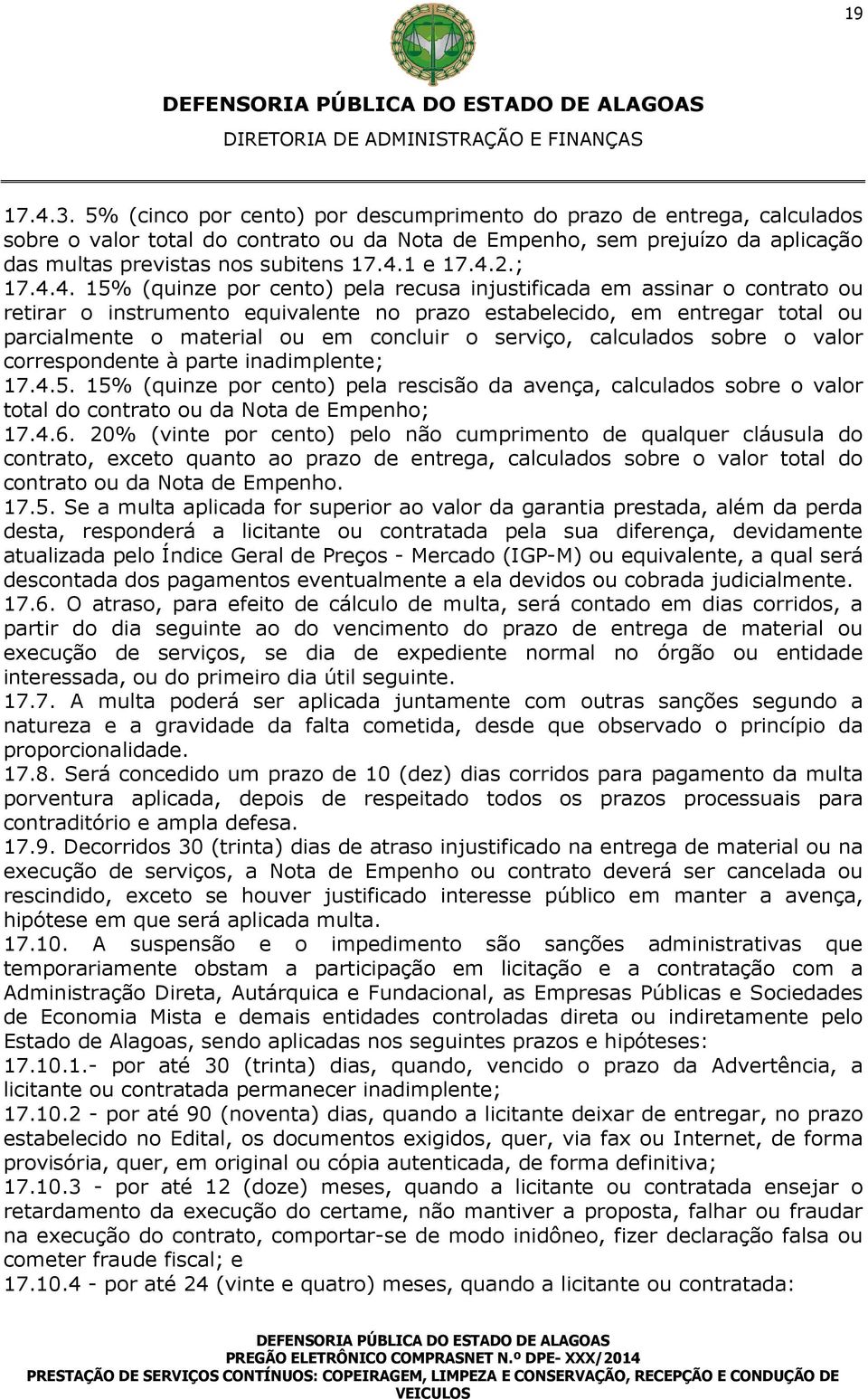 4.2.; 17.4.4. 15% (quinze por cento) pela recusa injustificada em assinar o contrato ou retirar o instrumento equivalente no prazo estabelecido, em entregar total ou parcialmente o material ou em