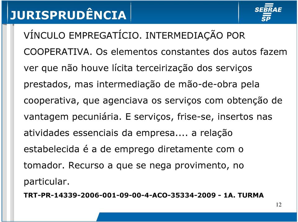 mão-de-obra pela cooperativa, que agenciava os serviços com obtenção de vantagem pecuniária.