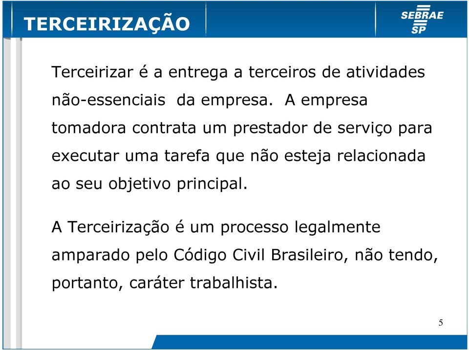 A empresa tomadora contrata um prestador de serviço para executar uma tarefa que não