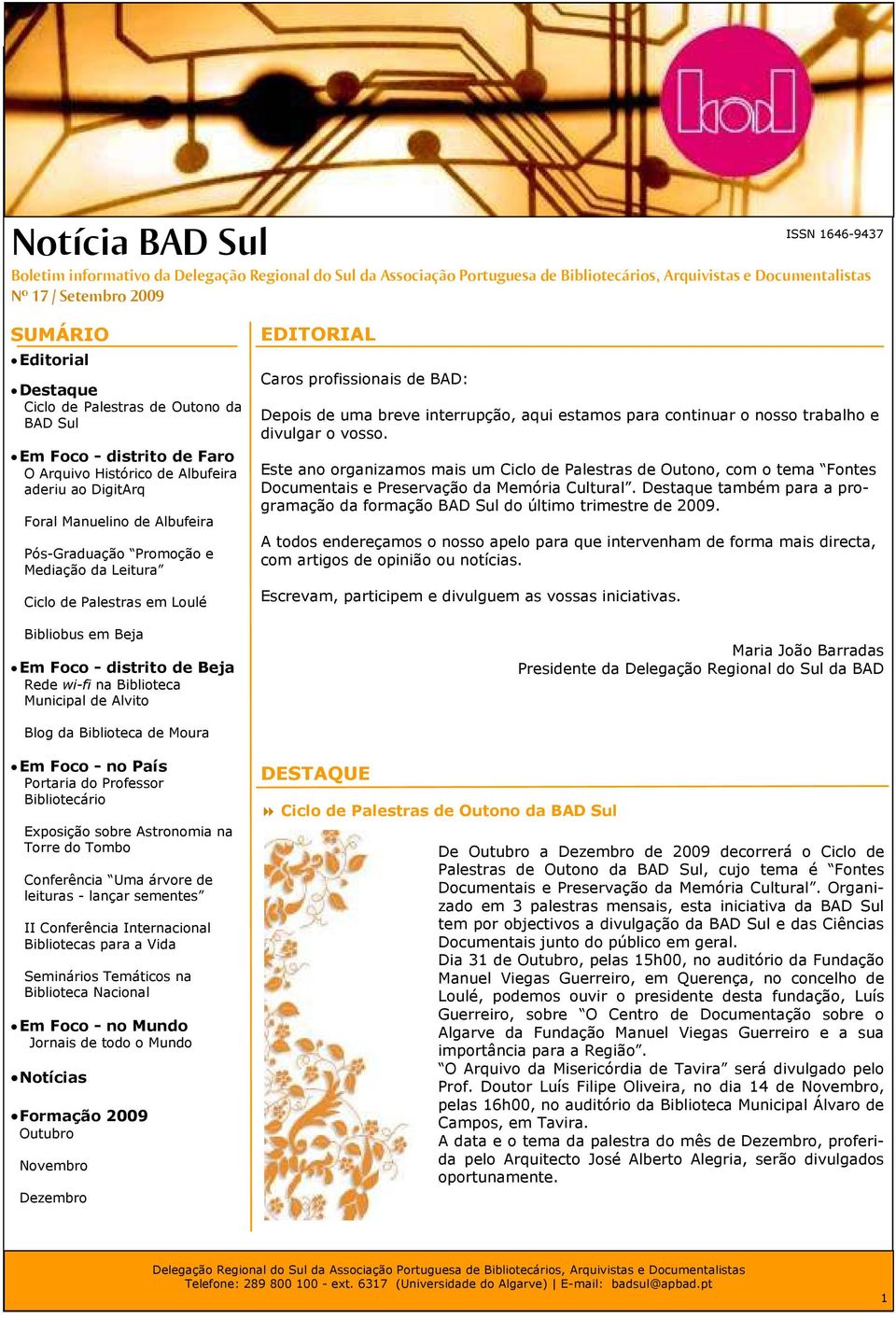 Municipal de Alvito EDITORIAL Caros profissionais de BAD: Depois de uma breve interrupção, aqui estamos para continuar o nosso trabalho e divulgar o vosso.