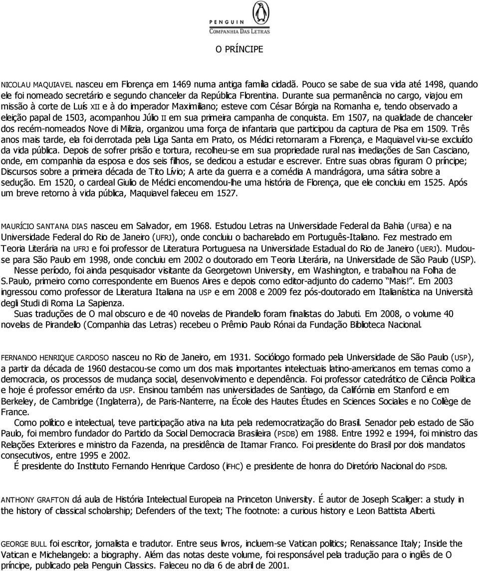 em sua primeira campanha de conquista. Em 1507, na qualidade de chanceler dos recém-nomeados Nove di Milizia, organizou uma força de infantaria que participou da captura de Pisa em 1509.