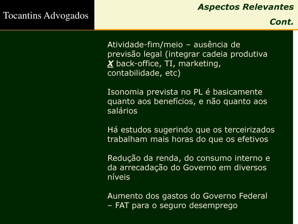 contabilidade, etc) Isonomia prevista no PL é basicamente quanto aos benefícios, e não quanto aos salários Há