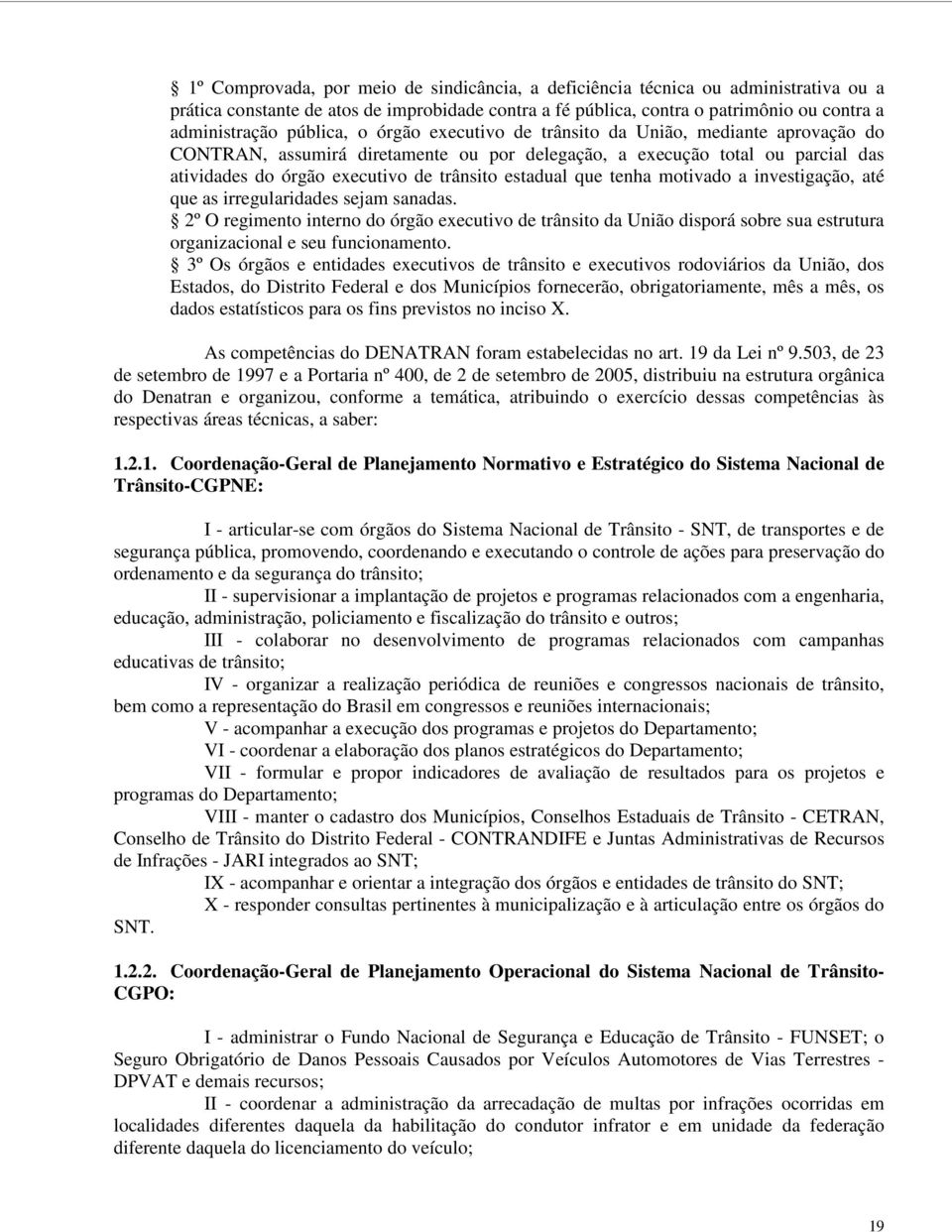 estadual que tenha motivado a investigação, até que as irregularidades sejam sanadas.