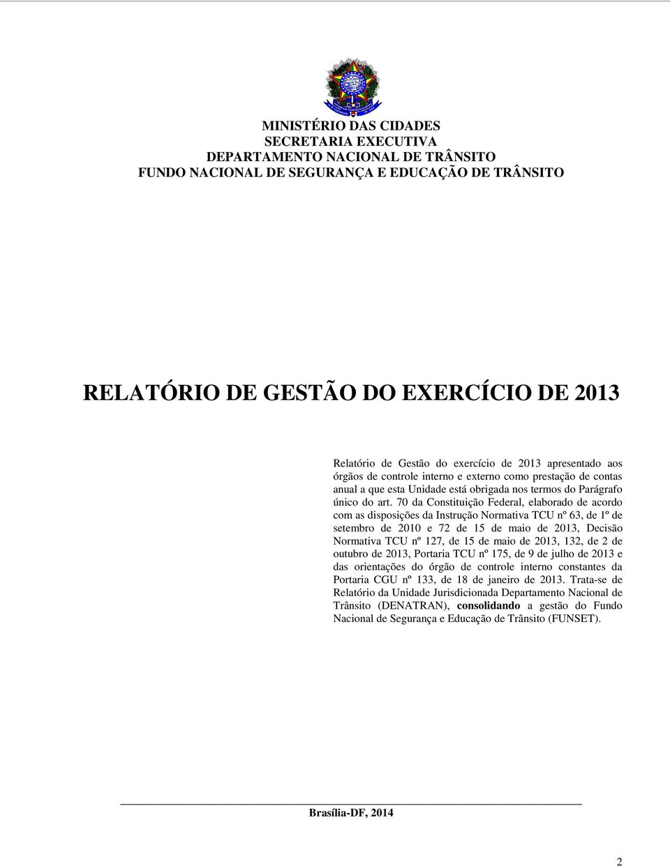 70 da Constituição Federal, elaborado de acordo com as disposições da Instrução Normativa TCU nº 63, de 1º de setembro de 2010 e 72 de 15 de maio de 2013, Decisão Normativa TCU nº 127, de 15 de maio